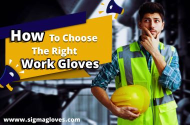 How To Choose The Right Work Gloves?
